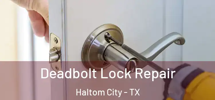 Deadbolt Lock Repair Haltom City - TX